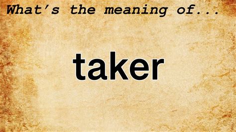 Taker Definition & Meaning .